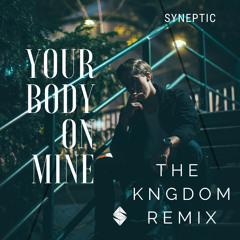 Syneptic - Your Body On Mine (The Kngdom Remix)