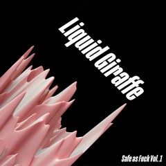 Liquid Giraffe - Kiki [ Safe as Fuck Vol.1 ]