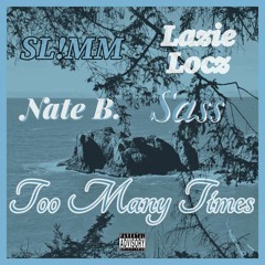SL!MM - Too Many Times ft. Lazie Locz & Nate B & Sass