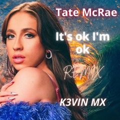 Tate McRae - It's ok I'm ok (K3VIN MX Remix)