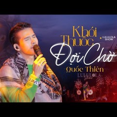 KHÓI THUỐC ĐỢI CHỜ | QUỐC THIÊN