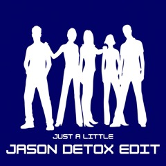 Liberty X - Just a Little (Jason Detox Edit) (FREE DOWNLOAD)
