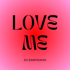 "LOVE ME"