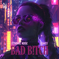 Dynamic Noise & Lumex - BAD B!TCH