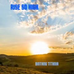 Rise So High