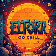 ELTORR - GO CHILL