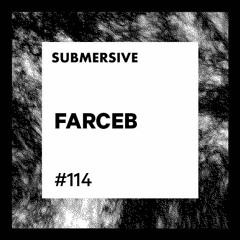 Submersive Podcast 114 - FARCEB (Mindtrip, Arts)