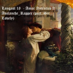Langast18-Amor autêntico ft Avalanche Rapper(part1. Sir Lovely).mp3