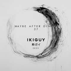 Ikiguy - Maybe After Dinner 27 - Live at Gilt by Burj Al Arab - 23.03.2023 3H Dj Set
