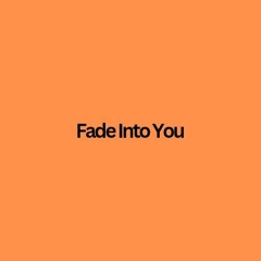 Fade Into You.mp3