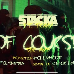 STACKA - OF COURSE FT. TRXXY