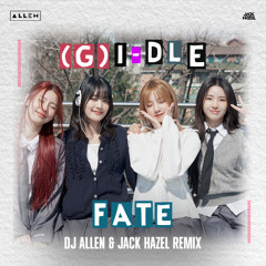 (G)I-DLE - Fate (DJ Λllen X Jack Hazel Remix)