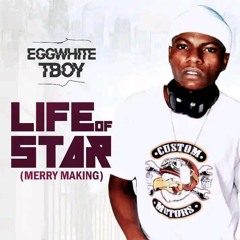 Eggwhite Tboy -Life of star (merry making) .MP3