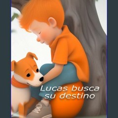 READ [PDF] ⚡ Lucas busca su destino: Libro Infantil (Spanish Edition) [PDF]