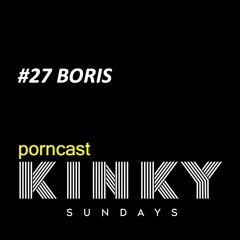 KINKY SUNDAYS porncast #27 BORIS vinyl only