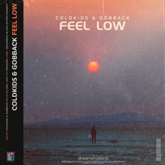 COLDKIDS & GOBBACK - Feel Low