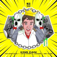 King Cani (feat. David Whistle, Jilguero & Rey Nano)