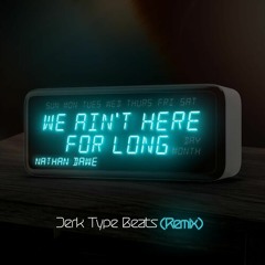 Nathan Dawe - We Ain't Here For Long (Jerk Type Beats Remix)