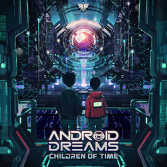 Android Dreams - Children of Time EP / Preview Mix - OUT NOW