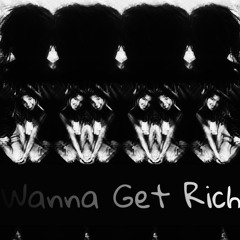 Wanna get Rich