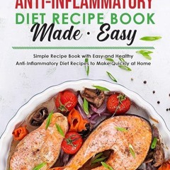 ✔Read⚡️ The Anti-Inflammatory Diet Recipe Book Made Easy: Simple Recipe Book with Easy and Heal