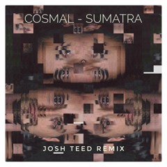 Cosmal - Sumatra (Josh Teed Remix)