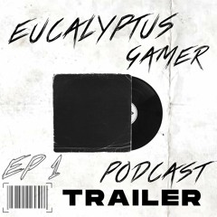 GAMING PODCAST | TRAILER | EUCALYPTUS GAMER