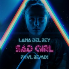 Lana Del Rey - Sad Girl (PXVL Remix)