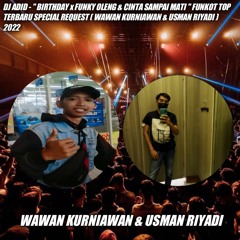 DJ ADID - '' BIRTHDAYS X FUNKY OLENG & CINTA SAMPAI MATI '' FUNKOT TOP TERBARU ( WAWAN & USMAN )2022