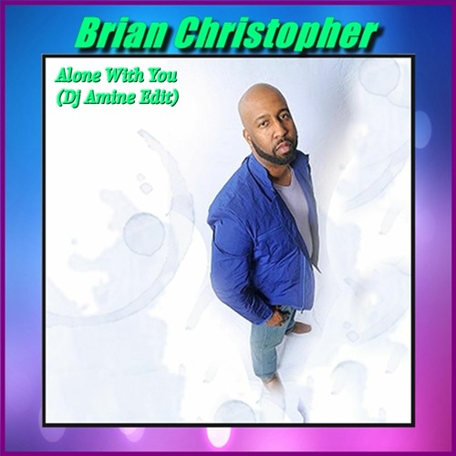 Brian Christopher - Alone With You (Dj Amine Edit)