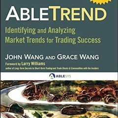[View] [KINDLE PDF EBOOK EPUB] AbleTrend: Identifying and Analyzing Market Trends for Trading Succes