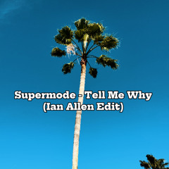 Supermode - Tell Me Why (Ian Allen Edit)