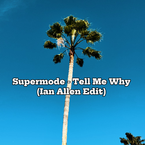 Supermode - Tell Me Why (Ian Allen Edit)