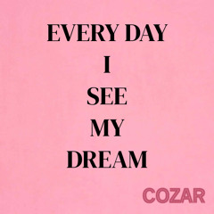 EVERY DAY I SEE MY DREAM - COZAR
