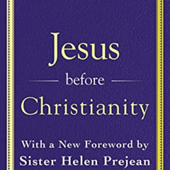[DOWNLOAD] EPUB 🗸 Jesus Before Christianity: With a New Foreword by Sister Helen Pre