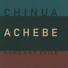 [READ] EBOOK ✓ Home and Exile (The W.E.B. Du Bois Institute Series) by  Chinua Achebe