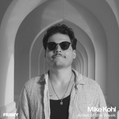Mike Kohl - Frisky Radio - Artist of The Week Guestmix | 23.09.25