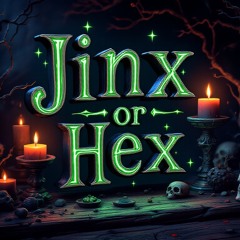 Jinx Or Hex ?