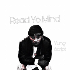 Yung Script - Read Yo Mind ( Exclusive )