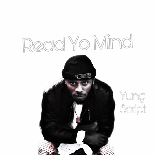Yung Script - Read Yo Mind ( Exclusive )