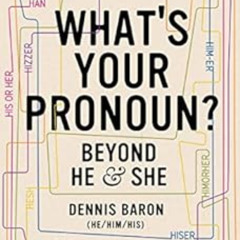 [View] PDF 💘 What's Your Pronoun?: Beyond He and She by Dennis Baron EPUB KINDLE PDF