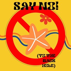 SAY NO! (To the Back Hole)