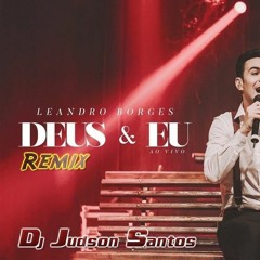 LEANDRO BORGES - DEUS E EU RMX (DJ JUDSON SANTOS)