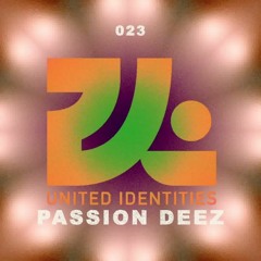 Passion DEEZ - United Identities Podcast 023