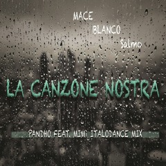 MACE,BLANCO,Salmo - La Canzone Nostra (Pandho Feat. Mimì Italodance Mix)