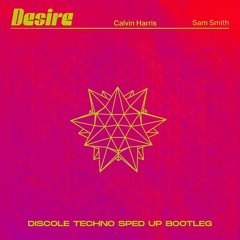 Calvin Harris & Sam Smith - Desire (Discole Techno Bootleg)