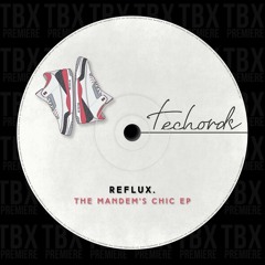 Premiere: Reflux - The Mandem's Chic [Techords]