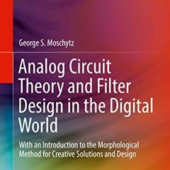 Access [KINDLE PDF EBOOK EPUB] Analog Circuit Theory and Filter Design in the Digital World: With an