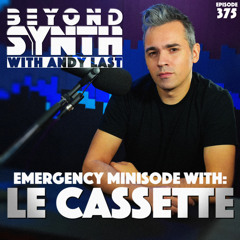 Beyond Synth - 375 - Le Cassette Minisode