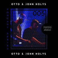 𝑻𝑼𝑻𝑻𝑶𝑵𝑼𝑫𝑶 Podcast Series #005 - OTTO & JOHN HOLYS